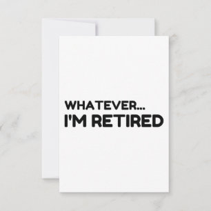 Whatever... I'm Retired Thank You Card