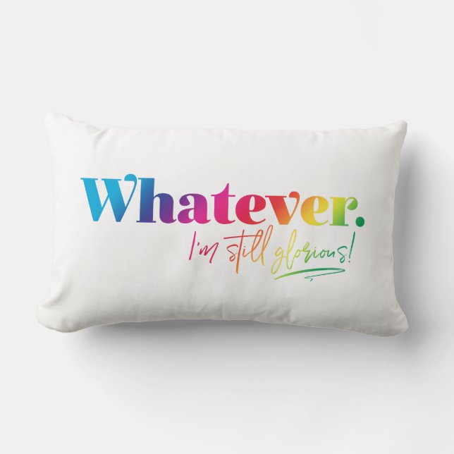 Whatever. I'm still glorious! Lumbar Cushion (Front)