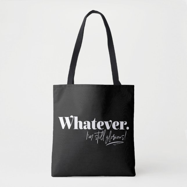 Whatever. I'm still glorious! Tote Bag (Front)