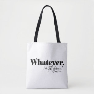 Whatever. I'm still glorious! Tote Bag