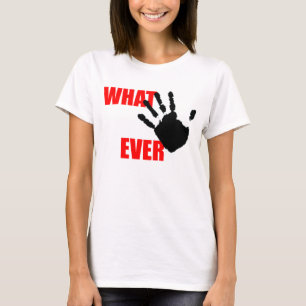 Whatever - insulting and funny at the same time. T-Shirt