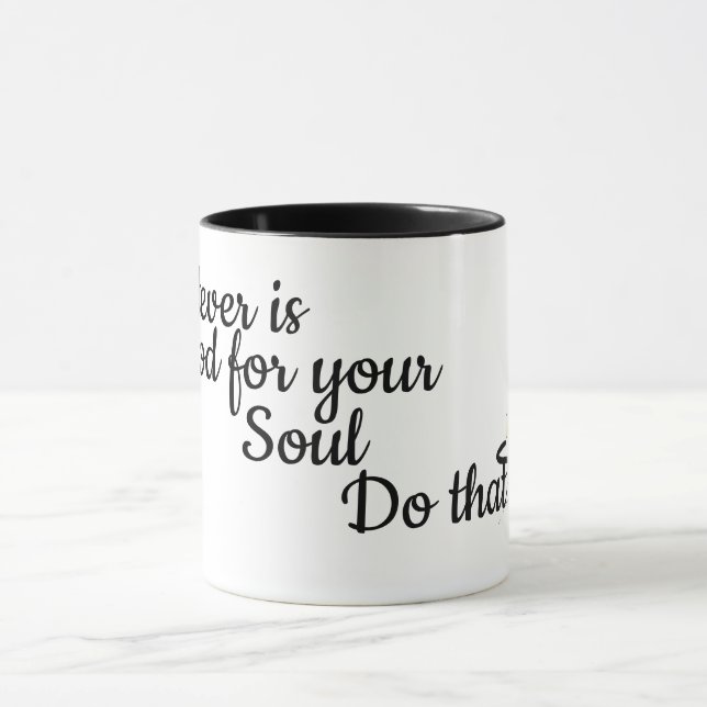 Whatever is good for your Soul Mug (Center)