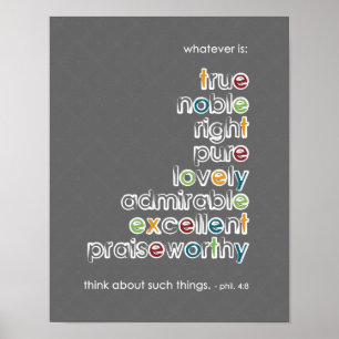 Whatever is: True Noble - Phil 4:8 Poster