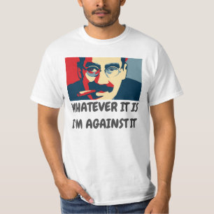 WHATEVER IT IS, I'M AGAINST IT - GROUCHO T-Shirt