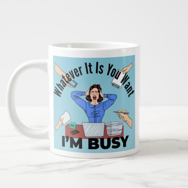 Whatever It Is You Want I'm Busy Large Coffee Mug (Left)