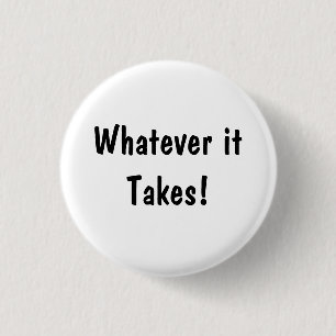Whatever it Takes! 3 Cm Round Badge