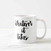 'Whatever it Takes' Mug