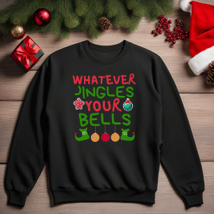 Whatever Jingles Your Bells Christmas Sweatshirt