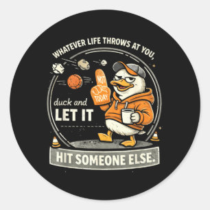 Whatever Life Throws At Duck and Let Hit Someone Classic Round Sticker