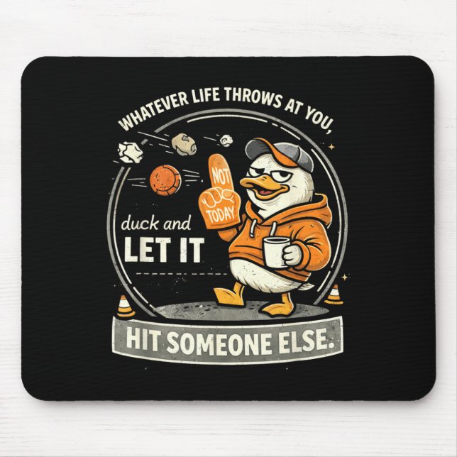 Whatever Life Throws At Duck and Let Hit Someone Mouse Pad (Front)
