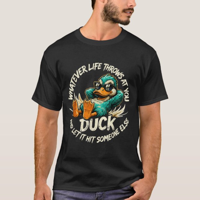 Whatever Life Throws At You Duck Funny Quote Humor T-Shirt (Front)