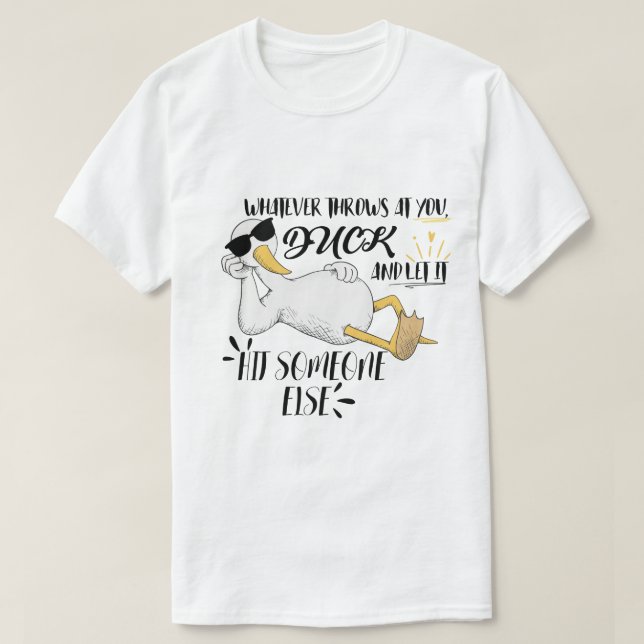 Whatever Life Throws at You, Duck  T-Shirt (Design Front)