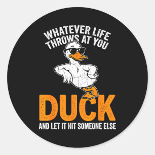 Whatever Life Throws At You Funny Duck Quote Men W Classic Round Sticker
