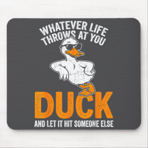 Whatever Life Throws At You Funny Duck Quote Men W Mouse Pad