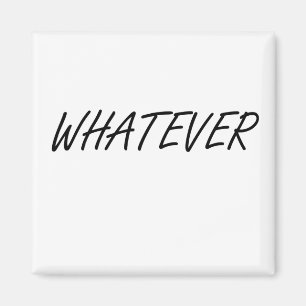 Whatever Magnet