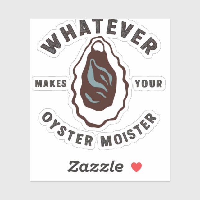 Whatever Makes Your Oyster Moister Funny SeaFood  (Sheet)