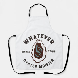 Whatever Makes Your Oyster Moister Funny SeaFood  Apron