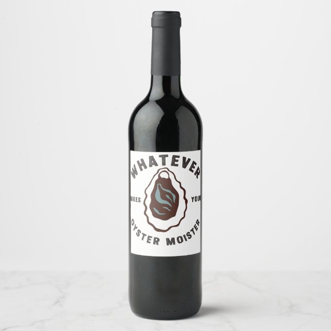 Whatever Makes Your Oyster Moister Funny SeaFood  Wine Label (Front)