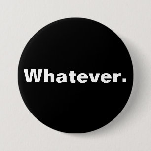 Whatever one word minimalism design 7.5 cm round badge