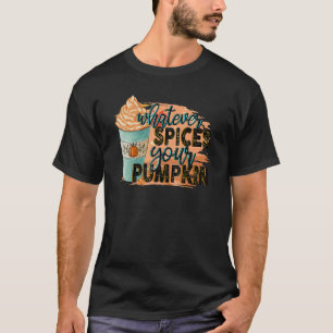 Whatever Spices Your Pumpkin Autumn Halloween Tha T-Shirt