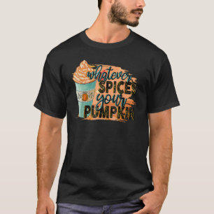 Whatever Spices Your Pumpkin Autumn Halloween Than T-Shirt