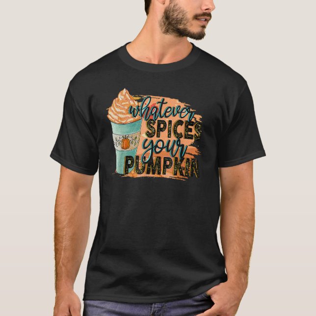 Whatever Spices Your Pumpkin Autumn Halloween Than T-Shirt (Front)