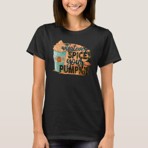 Whatever Spices Your Pumpkin Autumn Halloween Than T-Shirt