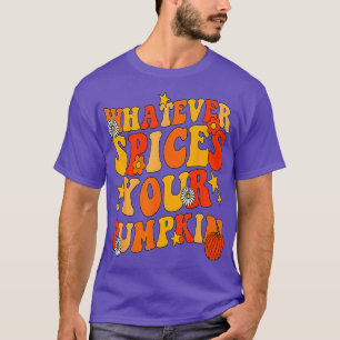 Whatever Spices Your Pumpkin Fall Autumn Halloween T-Shirt