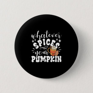 Whatever Spices Your Pumpkin Fall Autumn Thanksgiv 6 Cm Round Badge