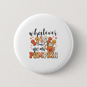 Whatever Spices Your Pumpkin Fall Autumn Thanksgiv 6 Cm Round Badge