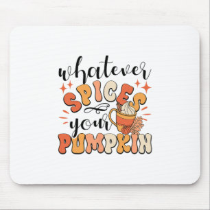 Whatever Spices Your Pumpkin Fall Autumn Thanksgiv Mouse Pad
