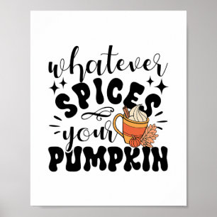 Whatever Spices Your Pumpkin Fall Autumn Thanksgiv Poster
