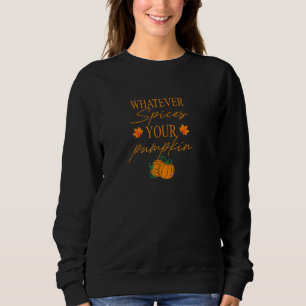 Whatever Spices Your Pumpkin Halloween Thanksgivin Sweatshirt