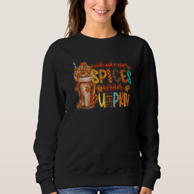 Whatever Spices Your Pumpkin Latte Spicy Fall Autu Sweatshirt (Front)