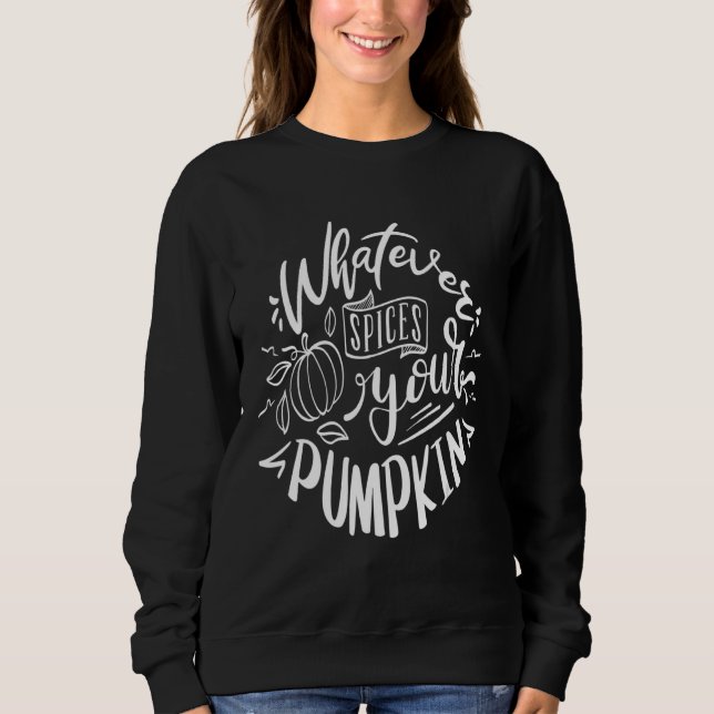 Whatever spices your pumpkin sweatshirt (Front)