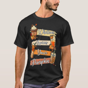 Whatever Spices Your Pumpkin Thanksgiving T-Shirt