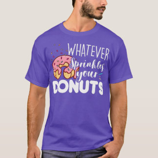 Whatever Sprinkles Your Donuts  Donut Day Fun Gift T-Shirt