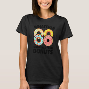 Whatever Sprinkles Your Donuts Donut   Doughnut T-Shirt
