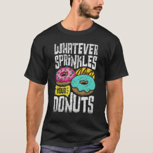 Whatever Sprinkles Your Doughnuts Doughnut Dough T-Shirt