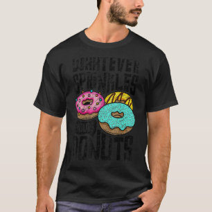 Whatever Sprinkles Your Doughnuts Doughnut   Dough T-Shirt