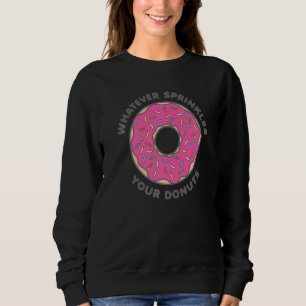 Whatever Sprinkles Your Doughnuts Strawberry Sprin Sweatshirt