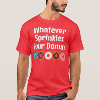 Whatever Sprinkles Your Doughnuts T-Shirt