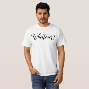 Whatever! T-Shirt