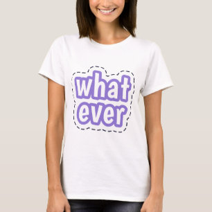 Whatever T-Shirt – Cool & Carefree Graphic Tee