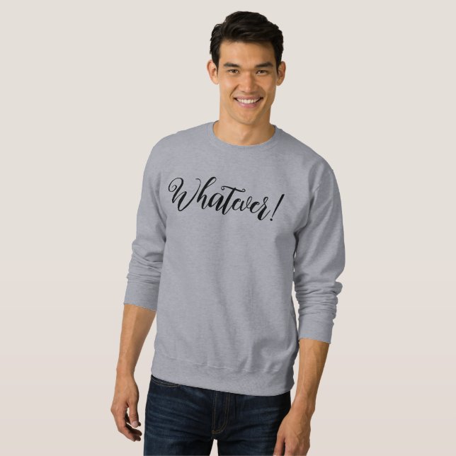 Whatever! T-Shirt Sweatshirt (Front Full)