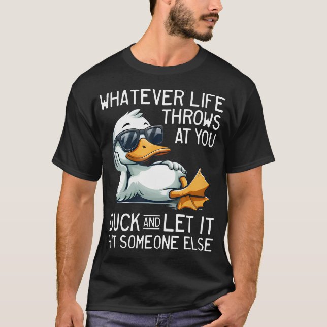 Whatever Throws At You Duck And Let It Hit T-Shirt (Front)