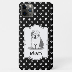 Whatever What? Old English Sheepdog (Grey 1) Funny iPhone 11 Pro Max Case