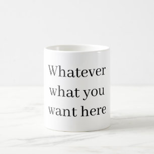 Whatever – What You Want Here Custom Mug