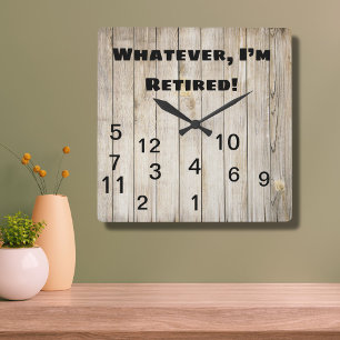 Whatever Who Needs Time I’m Retired Wood Square Wall Clock