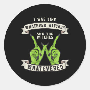 Whatever Witches Witch Wiccan Costume Fun Hallowee Classic Round Sticker